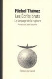 Michel Thévoz - Les écrits bruts - Le langage de la rupture.