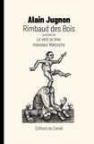 Alain Jugnon - Rimbaud des Bois - Le poème contre le spectacle précédé de Le vent se lève, monsieur Nietzsche : le rêve de Bernard Stiegler.