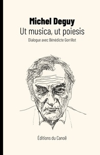 Michel Deguy - Ut musica, ut poiesis - Dialogue avec Bénédicte Gorrillot.