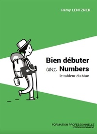 Rémy Lentzner - Bien débuter avec Numbers - Le tableur du Mac.