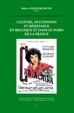 Robert Vandenbussche - Culture, occupation et résistance en Belgique et dans le nord de la France.