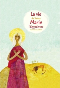 Alexandre Tkatchenko - La vie de sainte Marie l'Egyptienne racontée aux enfants.