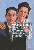 Michel Emile Bensadon - A Tanger quand le vent soufflait - Une jeunesse perdue.