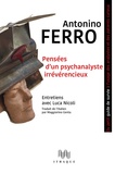 Antonino Ferro - Pensées d'un psychanalyste irrévérencieux - Ou petit guide de survie à l'usage des analystes et des patients curieux.