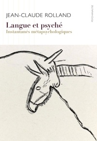 Jean-Claude Rolland - Langue et psyché - Instantanés métapsychologiques.
