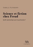 Isabelle Alfandary - Science et fiction chez Freud - Quelle épistémologie pour la psychanalyse ?.