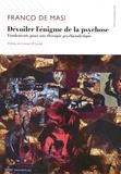Franco De Masi - Dévoiler l'énigme de la psychose - Fondements pour une thérapie psychanalytique.