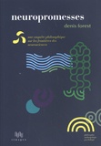Denis Forest - Neuropromesses - Une enquête philosophique sur les frontières des neurosciences.