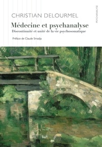 Christian Delourmel - Médecine et psychanalyse - Discontinuité et unité de la vie psychosomatique.