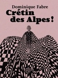Dominique Fabre et Renaud Buénerd - Crétin des Alpes !.