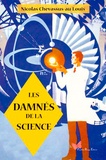 Nicolas Chevassus-au-Louis - Les damnés de la science.