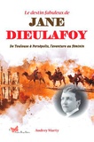 Audrey Marty - Le destin fabuleux de Jane Dieulafoy - De Toulouse à Persépolis, l'aventure au féminin.