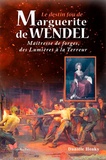 Danièle Henky - Le destin fou de Marguerite de Wendel - Maîtresse de forges, des Lumières à la Terreur.