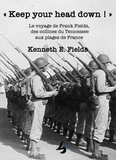 Kenneth E. Fields - Keep your head down ! - Le voyage de Frank Fields, des collines du Tennessee aux plages de France.
