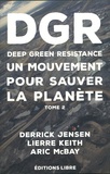 Derrick Jensen et Keith Lierre - Deep Green Resistance - Tome 2, La guerre écologique décisive.