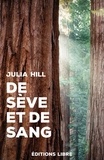 Julia Hill - De sève et de sang - Le combat d'une femme pour sauver une forêt de sequoias.