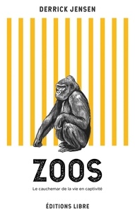 Derrick Jensen - Zoos - Le cauchemar de la vie en captivité.