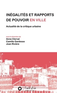Anne Clerval et Camille Gardesse - Inégalités et rapports de pouvoir en ville - Actualité de la critique urbaine.