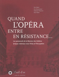 Guy Hervy et Guy Krivopissko - Quand l'Opéra entre en Résistance... - Les personnels de la Réunion des théâtres lyriques nationaux sous Vichy et l'Occupation.