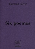 Raymond Carver - Six poèmes.