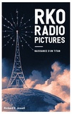 Richard B. Jewell - RKO Radio Pictures - Naissance d'un titan.