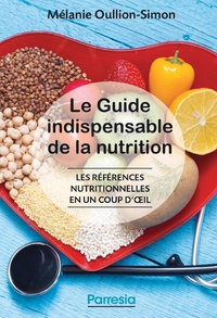 Mélanie Oullion-Simon - Le guide indispensable de la nutrition - Les références nutritionnelles en un coup d’œil.