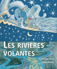 Véronique Duval et Frédéric Mouillet - Les Rivières volantes.