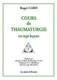 Roger Caro - Cours de thaumaturgie en sept leçons.