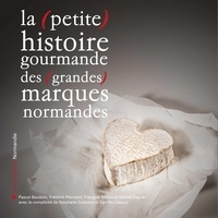 Pascal Baudoin - La (petite) histoire gourmande des (grandes) marques normandes.