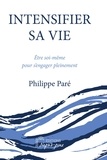 Philippe Paré - Intensifier sa vie - Etre soi-même pour s'engager pleinement.