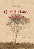 Francis Clertan - Quand la Lande se raconte.