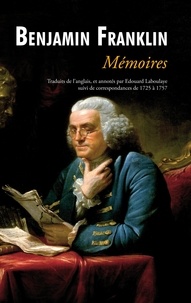 Benjamin Franklin - Mémoires de Benjamin Franklin.