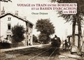 Oscar Dejean - Voyage en train entre bordeaux et le bassin d'arcachon en 1845.