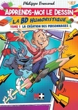 Philippe Brocard - Apprends-moi le dessin. La BD humoristique - Tome 1, La création des personnages.