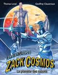 Geoffrey Claustriaux et Thomas Loval - Les aventures de Zack Cosmos et la planète des robots.