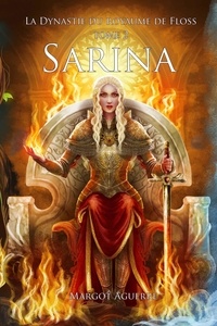 Margot Aguerre - La Dynastie du Royaume de Floss Tome 2 : Sarina.