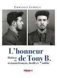 Emmanuel Lemieux - L'honneur de Tony B - Haïtien et résistant français, fusillé et oublié.