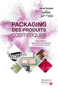 Michel Sabadie et  ESIREIMS - Packaging des produits cosmétiques - Volume 2, Packaging secondaire et industrialisation.