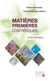 Emmanuelle Guissart et Véronique Barragan-Montero - Matières premières cosmétiques - Volume 1, Actifs naturels.