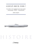 Julien Sapori - Coulé deux fois ! - Les deux vies tragiques du sous-marin britannique Thétis / Thunderbolt.