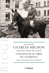 Pascale Michon et Thierry Dromard - Le colonel Charles Michon, chef des Cadets de Saumur - L'honneur au prix du sacrifice.