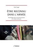 Axel Augé - Etre reconnu dans l'armée - Sociologie de la reconnaissance en milieu militaire.
