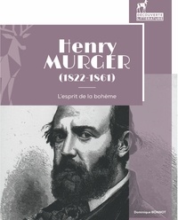 Dominique Bonnot - Henry Murger (1822-1861) - L'esprit de la bohème.