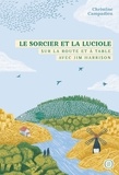 Christine Campadieu - Le sorcier et la luciole - Sur la route et à table avec Jim Harrison.