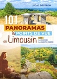Lucas Destrem - 101 panoramas et points de vue en Limousin : la Creuse, la Haute-Vienne.