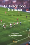 Eugène Kangulungu - Du ballon rond à la croix - Les aventures d'un footballeur-pasteur.