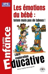 Anne-Sophie Rochegude - Les émotions du bébé : totem mais pas de tabous ! - Libre exploration éducative.