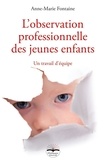 Anne-Marie Fontaine - L'observation professionnelle des jeunes enfants - Un travail d'équipe.