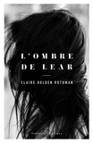 Claire Holden Rothman - L'ombre de Lear.