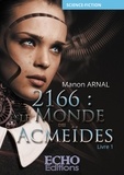 Manon Arnal - 2166 : Le monde des Acmeïdes Tome 1 : .